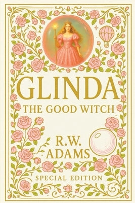 Glinda: The GOOD Witch by Adams, R. W.