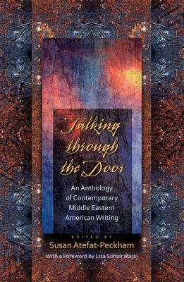 Talking Through the Door: An Anthology of Contemporary Middle Eastern American Writing by Atefat-Peckham, Susan