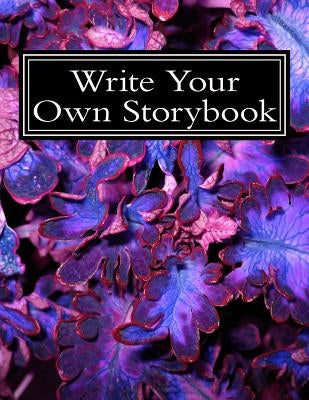 Write Your Own Storybook: 100 Pages for Writing/Illustrating by Writes, Sonya
