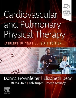 Cardiovascular and Pulmonary Physical Therapy: Evidence to Practice by Frownfelter, Donna