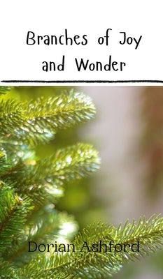 Branches of Joy and Wonder by Ashford, Dorian