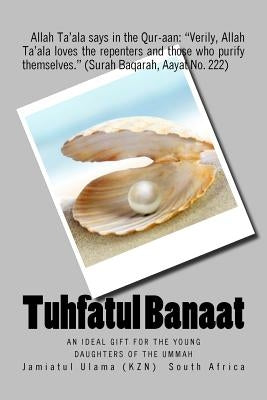 Tuhfatul Banaat: An ideal gift for the young daughters of the Ummah by South Africa, Jamiatul Ulama