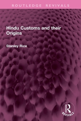 Hindu Customs and their Origins by Rice, Stanley