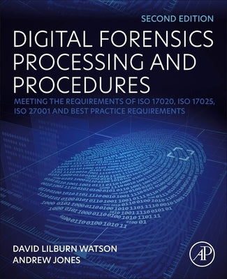 A Blueprint for Implementing Best Practice Procedures in a Digital Forensic Laboratory: Meeting the Requirements of ISO Standards and Other Best Pract by Watson, David Lilburn