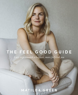 The Feel Good Guide by Green, Matilda