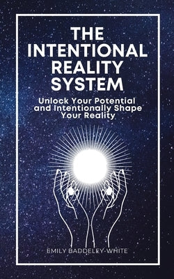 The Intentional Reality System by Baddeley-White, Emily