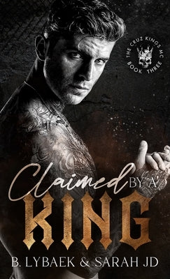 Claimed by a King: A dark MC romance by Lybaek, B.