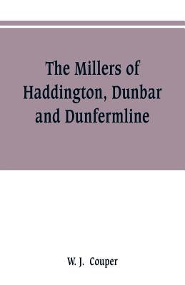 The Millers of Haddington, Dunbar and Dunfermline; a record of Scottish bookselling by Couper, W. J.