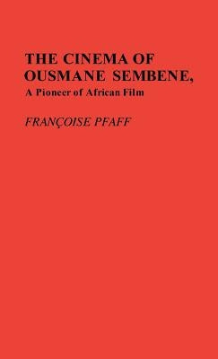 The Cinema of Ousmane Sembene, a Pioneer of African Film. by Pfaff, Francoise