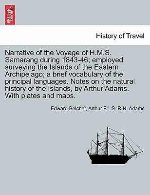 Narrative of the Voyage of H.M.S. Samarang during 1843-46; employed surveying the Islands of the Eastern Archipelago; a brief vocabulary of the princi by Belcher, Edward