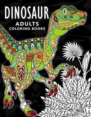 Dinosaur Adults Coloring books: Stress-relief Coloring Book For Grown-ups, Men, Women by Balloon Publishing