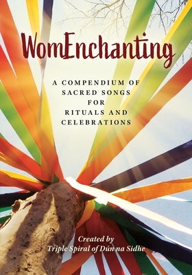WomEnchanting: A Compendium of Sacred Songs for Rituals and Celebrations by Martin, Gina