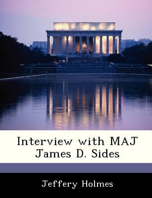 Interview with Maj James D. Sides by Holmes, Jeffery
