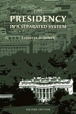 The Presidency in a Separated System by Jones, Charles O.