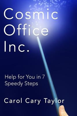 Cosmic Office Inc.: Help for You in 7 Speedy Steps by Taylor, Carol Cary