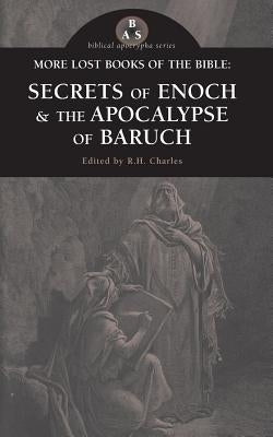 More Lost Books of the Bible: The Secrets of Enoch & The Apocalypse of Baruch by Charles, R. H.