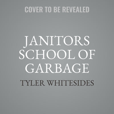Janitors School of Garbage by Whitesides, Tyler
