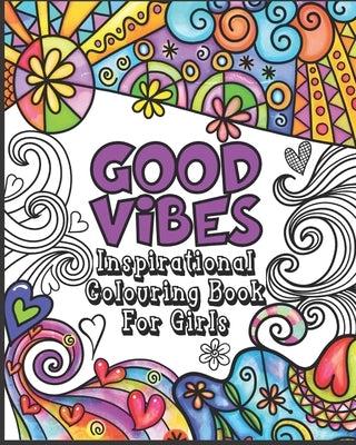 Good Vibes Coloring Book: Inspirational Colouring Book for Girls - Happy Positive and Fun for Ages 7 - 12 by Publishing, Outside The Lines