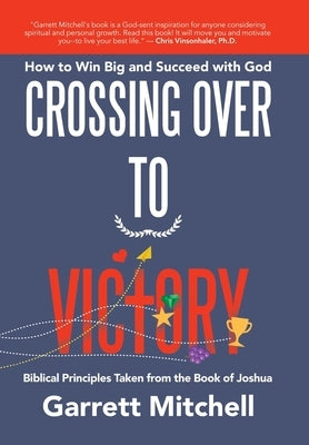 Crossing over to Victory: How to Win Big and Succeed with God by Mitchell, Garrett
