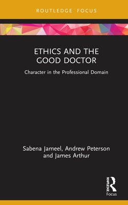 Ethics and the Good Doctor: Character in the Professional Domain by Jameel, Sabena