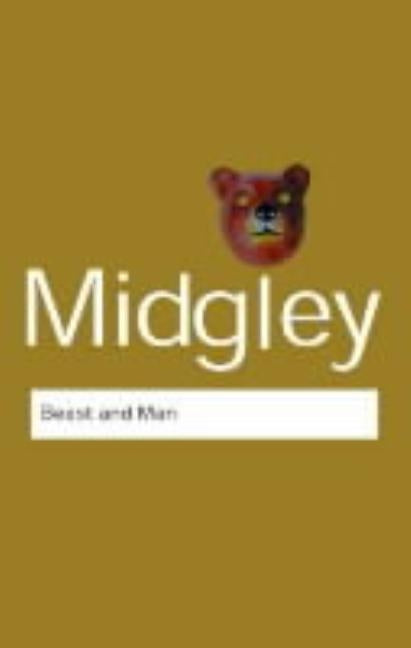 Beast and Man: The Roots of Human Nature by Midgley, Mary