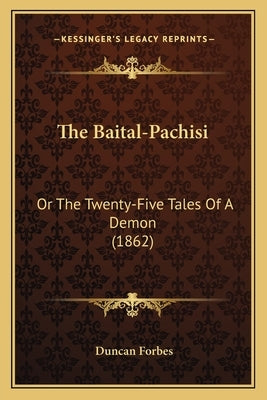 The Baital-Pachisi: Or the Twenty-Five Tales of a Demon (1862) by Forbes, Duncan