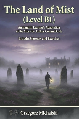 The Land of Mist (Level B1): An English Learner's Adaptation of the Story by Arthur Conan Doyle Includes Glossary and Exercises by Michalski, Grzegorz