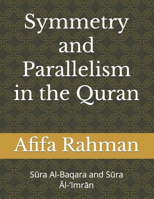 Symmetry And Parallelism In The Qurʾan: Sūra Al-Baqara and Sūra Āl-'Imrān by Rahman, Afifa
