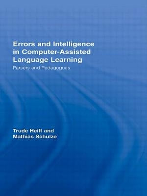 Errors and Intelligence in Computer-Assisted Language Learning: Parsers and Pedagogues by Heift, Trude