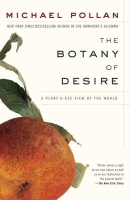 The Botany of Desire: A Plant's-Eye View of the World by Pollan, Michael