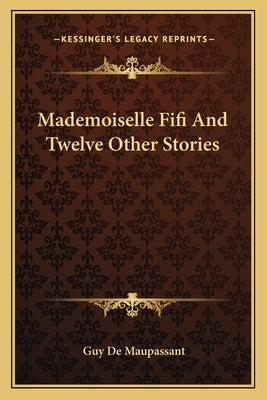 Mademoiselle Fifi And Twelve Other Stories by de Maupassant, Guy