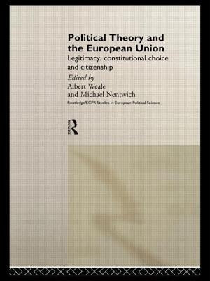 Political Theory and the European Union: Legitimacy, Constitutional Choice and Citizenship by Nentwich, Michael
