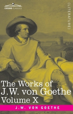 The Works of J.W. von Goethe, Vol. X (in 14 volumes): with His Life by George Henry Lewes: Poems of Goethe Vol. II and Reynard the Fox by Von Goethe, Johann Wolfgang