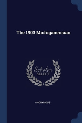 The 1903 Michiganensian by Anonymous