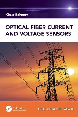 Optical Fiber Current and Voltage Sensors by Bohnert, Klaus