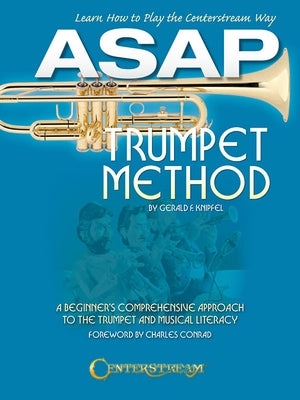 ASAP Trumpet Method: A Beginner's Comprehensive Approach to the Trumpet and Musical Literacy by Knipfel, Gerald F.
