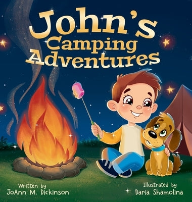 John's Camping Adventures: A Young Boy experiencing camping, nature, family time and New Adventures by Dickinson, Joann M.