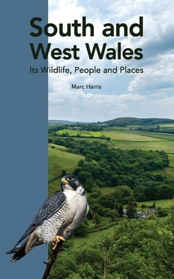 South and West Wales: Its Wildlife, People and Places by Harris, Marc