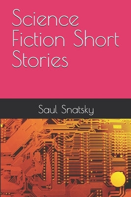 Science Fiction Short Stories by Snatsky, Saul