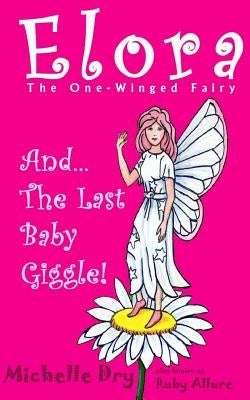 Elora, The One Winged Fairy and The Last Baby Giggle by Allure, Ruby
