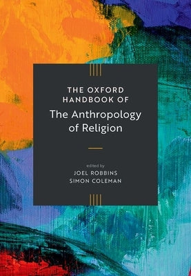 The Oxford Handbook of the Anthropology of Religion by Robbins, Joel