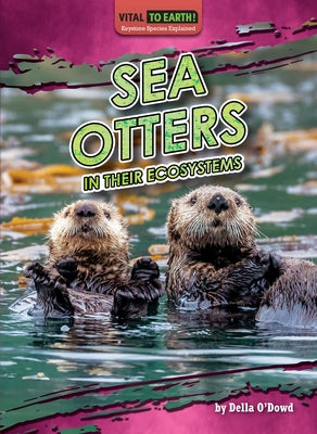 Sea Otters in Their Ecosystems by O'Dowd Della