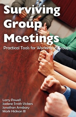 Surviving Group Meetings: Practical Tools for Working in Groups by Powell, Larry