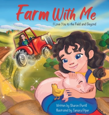Farm With Me: I Love You to the Field and Beyond (Mother and Daughter Edition) by Purtill, Sharon