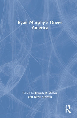 Ryan Murphy's Queer America by Weber, Brenda R.
