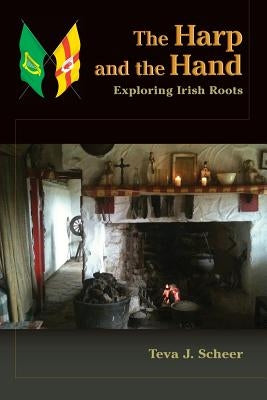 The Harp and the Hand: Exploring Irish Roots by Scheer, Teva J.