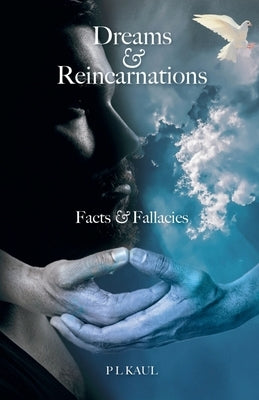 Dreams & Reincarnations: Facts & Fallacies by P L Kaul