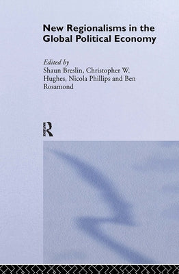 New Regionalism in the Global Political Economy: Theories and Cases by Breslin, Shaun