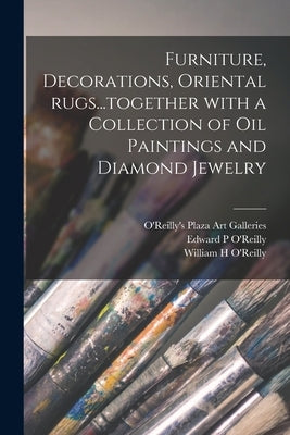 Furniture, Decorations, Oriental Rugs...together With a Collection of Oil Paintings and Diamond Jewelry by O'Reilly's Plaza Art Galleries