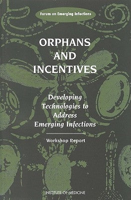 Orphans and Incentives: Developing Technology to Address Emerging Infections by Institute of Medicine